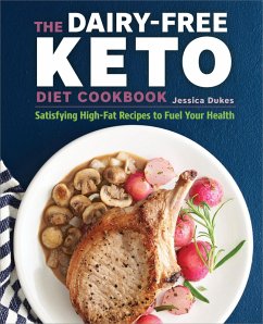 The Dairy-Free Ketogenic Diet Cookbook (eBook, ePUB) - Dukes, Jessica