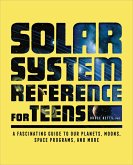 The Solar System Reference for Teens (eBook, ePUB)