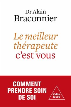 Le meilleur therapeute, c'est vous (eBook, ePUB) - Alain Braconnier, Braconnier