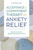 Acceptance and Commitment Therapy for Anxiety Relief (eBook, ePUB)