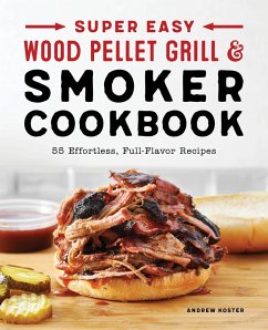 Super Easy Wood Pellet Grill and Smoker Cookbook (eBook, ePUB) - Koster, Andrew