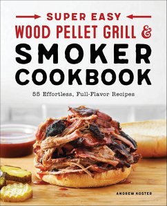 Super Easy Wood Pellet Grill and Smoker Cookbook (eBook, ePUB) - Koster, Andrew