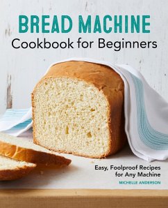 Bread Machine Cookbook for Beginners (eBook, ePUB) - Anderson, Michelle