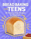 Bread Baking for Teens (eBook, ePUB) Bread Baking for Teens (eBook, ePUB)