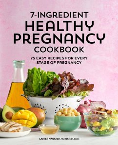 7-Ingredient Healthy Pregnancy Cookbook (eBook, ePUB) - Lauren Manaker, Rdn 7-Ingredient Healthy Pregnancy Cookbook (eBook, ePUB) - Lauren Manaker, Rdn