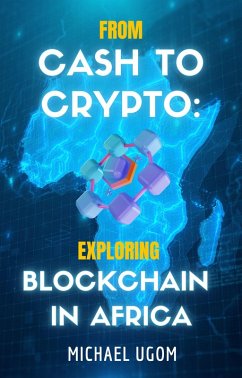 From Cash to Crypto: Exploring Blockchain in Africa (eBook, ePUB) - Ugom, Michael