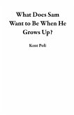 What Does Sam Want to Be When He Grows Up? (eBook, ePUB)