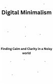 Digital Minimalism-Finding Calm and Clarity in a Noisy World (1, #1) (eBook, ePUB)
