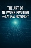The Art of Network Pivoting and Lateral Movement (eBook, ePUB)