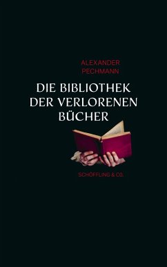 Die Bibliothek der verlorenen Bücher (eBook, ePUB) - Pechmann, Alexander