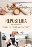 Repostería Para Principiantes: 100 Recetas Fáciles y Sencillas para Preparar Deliciosos Postres Paso a Paso (eBook, ePUB)