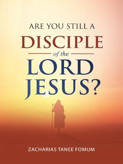 Are You Still a Disciple of the Lord Jesus? (Practical Helps For The Overcomers, #22) (eBook, ePUB) - Fomum, Zacharias Tanee