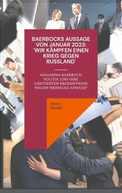 Baerbocks Aussage von Januar 2023: 'Wir kämpfen einen Krieg gegen Russland' (eBook, ePUB) - Duthel, Heinz
