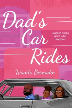Dad's Car Rides: Lessons from a Father to his Daughters (eBook, ePUB) - Bernadin, Wanito