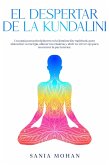 El despertar de la Kundalini: Una guía para principiantes en la iluminación espiritual, para sintonizar tu energía, alinear tus chakras y abrir tu tercer ojo para encontrar la paz interior. (eBook, ePUB)