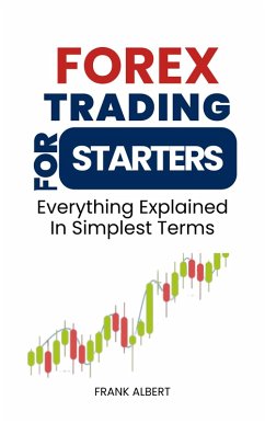 Cover Forex Trading For Starters: Everything Explained In Simplest Terms (eBook, ePUB)