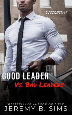 Good Leader Vs. Bad Leaders: A Roadmap to Authenticity (eBook, ePUB) - Sims, Jeremy