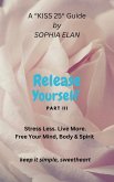 Release Yourself III. Stress less. Live more. (The &quote;KISS&quote; Series; Keep it Simple, Sweetheart) (eBook, ePUB)