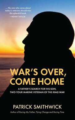 War's Over, Come Home: A Father's Search for His Son, Two-Tour Marine Veteran of the Iraq War (eBook, ePUB) - Smithwick, Patrick