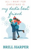 All I Want for Christmas is My Dad's Best Friend (Holiday Romance, #2) (eBook, ePUB)