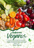 Sabores Veganos: Guía de Comidas y Refrigerios Para una Dieta Saludable Donde Aprenderás más de 70 Recetas de Ensaladas, Acompañamientos, Desayunos, Postres, Bebidas y más (eBook, ePUB)