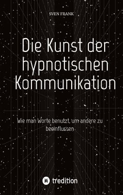 Die Kunst der hypnotischen Kommunikation - Frank, Sven