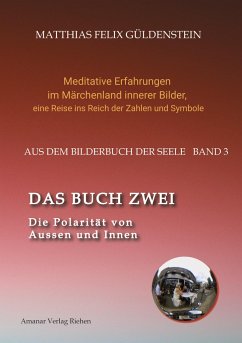 DAS BUCH ZWEI; Ein- und ausatmen; Anima und Animus; Spiegelbild und Schatten; Gegenüberliegende Tierkreiszeichen; Das Märchen von Frau Holle; - Güldenstein, Matthias Felix