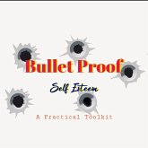 Bullet Proof Self-Esteem: A Practical Toolkit (Skin Deep Confidence) (eBook, ePUB) Bullet Proof Self-Esteem: A Practical Toolkit (Skin Deep Confidence) (eBook, ePUB)