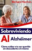 Sobreviviendo Al Alzhéimer: Cómo cuidar a tu ser querido sin descuidarte a ti mismo (eBook, ePUB)