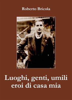 Luoghi, genti, umili eroi di casa mia (eBook, ePUB) - Bricola, Roberto