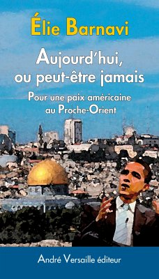 Aujourd'hui, ou peut-être jamais (eBook, ePUB) - Barnavi, Elie