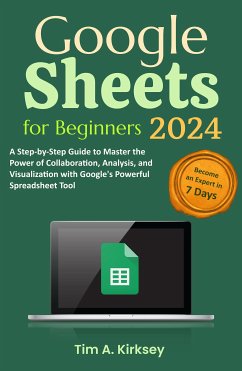 Google Sheets for Beginners (eBook, ePUB) - A. Kirksey, Tim