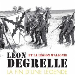 Léon Degrelle et la Légion Wallonie : La fin d'une légende (eBook, ePUB) - de Bruyne, Eddy