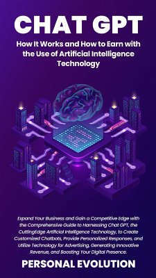 Chat GPT: How It Works and How to Earn with the Use of Artificial Intelligence Technology (eBook, ePUB) - Evolution, Personal