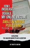 How I Increase and Double My Online Income With Amazon Kindle Publishing to Over $1,510.69 Per Week (eBook, ePUB)