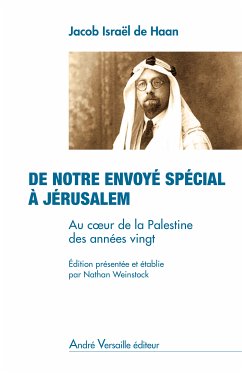 De notre envoyé spécial à Jérusalem (eBook, ePUB) - Israël De Haan, Jacob