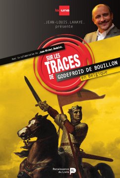 Sur les traces de Godefroid de Bouillon en Belgique (eBook, ePUB) - Lahaye, Jean-Louis