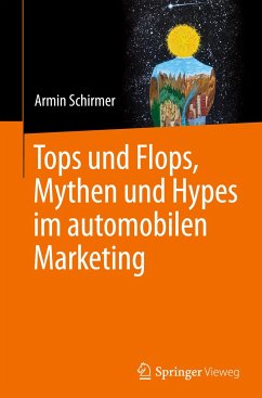 Tops und Flops, Mythen und Hypes im automobilen Marketing - Schirmer, Armin