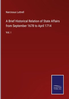 A Brief Historical Relation of State Affairs from September 1678 to April 1714 - Luttrell, Narcissus