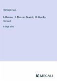 A Memoir of Thomas Bewick; Written by Himself