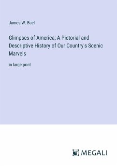 Glimpses of America; A Pictorial and Descriptive History of Our Country's Scenic Marvels - Buel, James W.