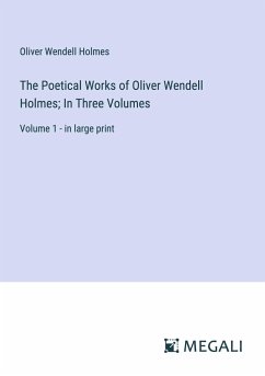 The Poetical Works of Oliver Wendell Holmes; In Three Volumes - Holmes, Oliver Wendell