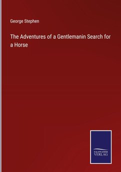 The Adventures of a Gentlemanin Search for a Horse - Stephen, George