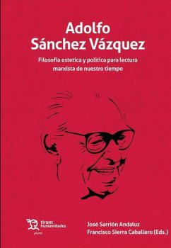 Adolfo Sánchez Vázquez. Filosofía estética y política para lectura marxista de nuestro tiempo