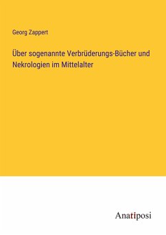 Über sogenannte Verbrüderungs-Bücher und Nekrologien im Mittelalter - Zappert, Georg