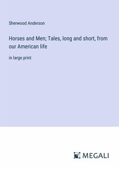 Horses and Men; Tales, long and short, from our American life - Anderson, Sherwood