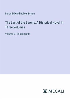 The Last of the Barons; A Historical Novel In Three Volumes - Lytton, Baron Edward Bulwer
