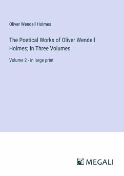 The Poetical Works of Oliver Wendell Holmes; In Three Volumes - Holmes, Oliver Wendell