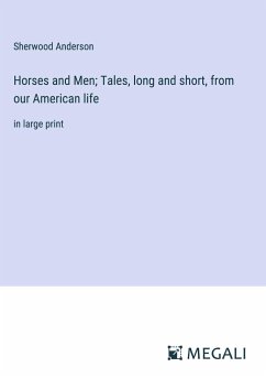 Horses and Men; Tales, long and short, from our American life - Anderson, Sherwood