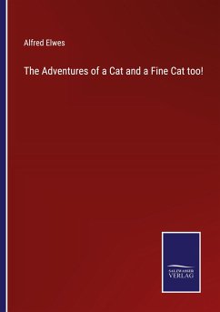 The Adventures of a Cat and a Fine Cat too! - Elwes, Alfred